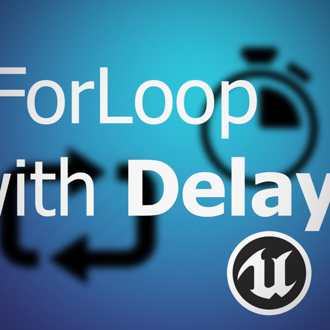 ForLoop with Delay in UE4